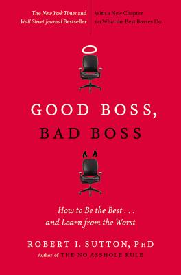  Good Boss, Bad Boss: How to Be the Best... and Learn from the Worst