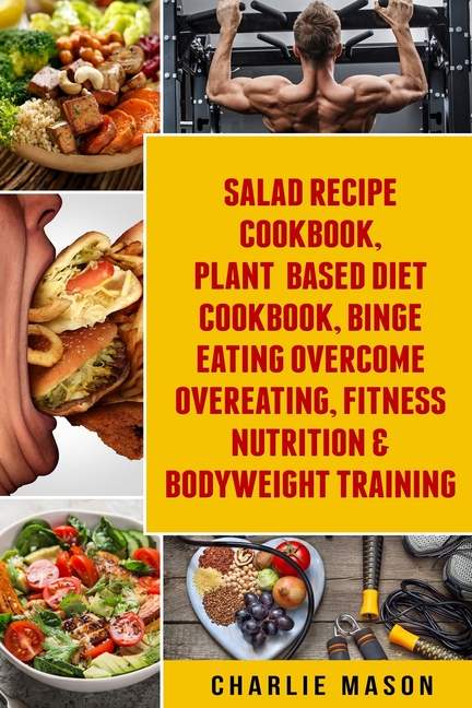  Salad Recipe Books, Plant Based Diet Cookbook, Binge Eating Overcome Eating & Bodyweight Training