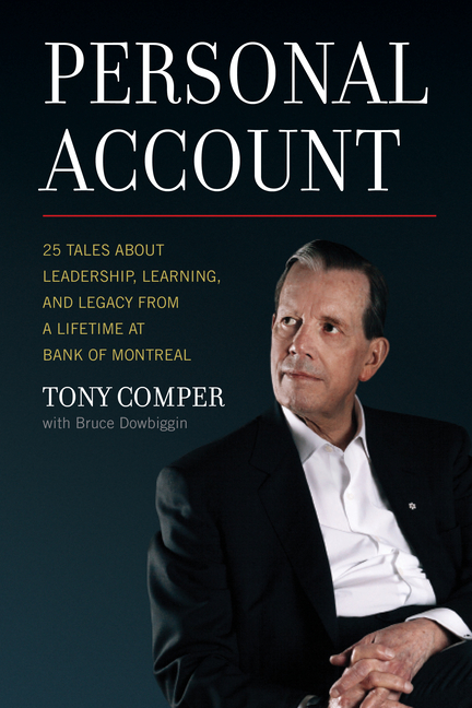 Personal Account 25 Tales about Leadership, Learning, and Legacy from a Lifetime at Bank of Montreal