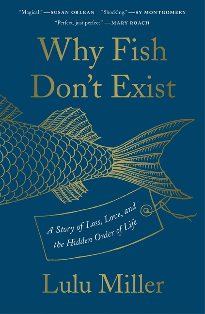  Why Fish Don't Exist: A Story of Loss, Love, and the Hidden Order of Life