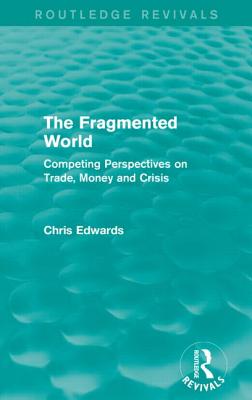 The Fragmented World: Competing Perspectives on Trade, Money and Crisis
