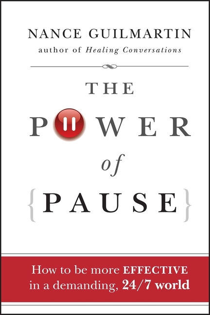 Power of Pause: How to Be More Effective in a Demanding, 24/7 World