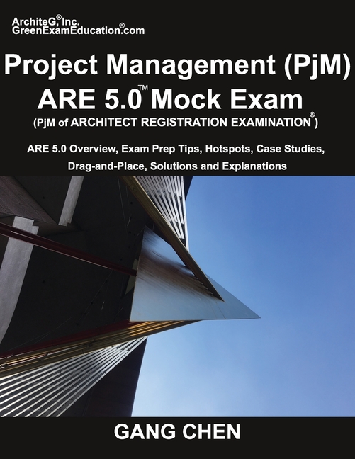  Project Management (PjM) ARE 5.0 Mock Exam (Architect Registration Examination): ARE 5.0 Overview, Exam Prep Tips, Hot Spots, Case Studies, Drag-and-P