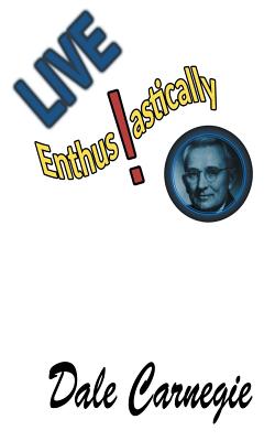 Live Enthusiastically!: Formulas, stories and insights.