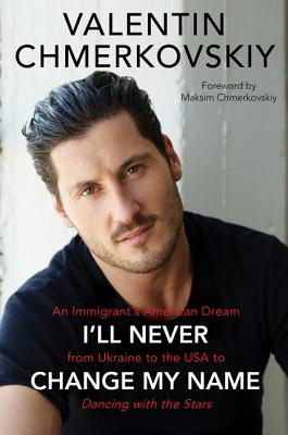  I'll Never Change My Name: An Immigrant's American Dream from Ukraine to the USA to Dancing with the Stars