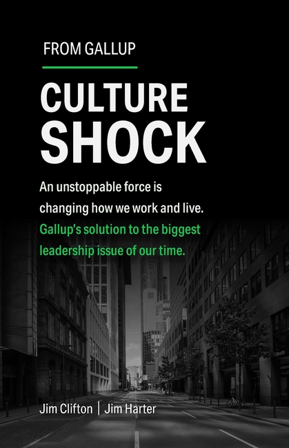 Culture Shock: An Unstoppable Force Has Changed How We Work and Live. Gallup's Solution to the Bigge