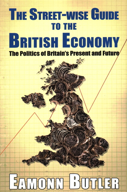 Streetwise Guide to the British Economy: The Politics Of Britain's Present And Future