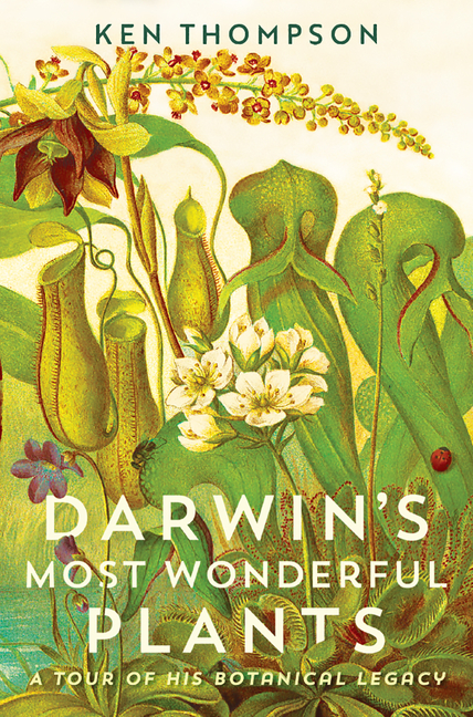  Darwin's Most Wonderful Plants: A Tour of His Botanical Legacy