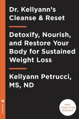  Dr. Kellyann's Cleanse and Reset: Detoxify, Nourish, and Restore Your Body for Sustained Weight Loss...in Just 5 Days