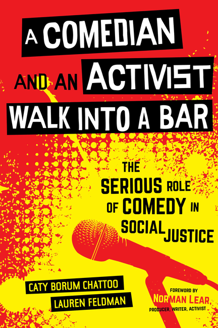 Comedian and an Activist Walk Into a Bar: The Serious Role of Comedy in Social Justice Volume 1