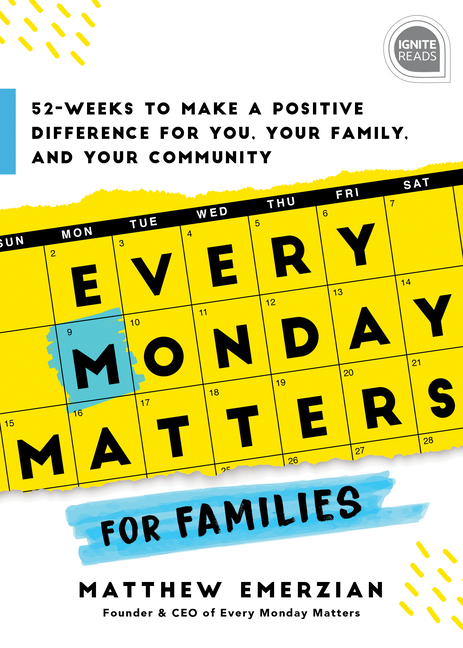 Every Monday Matters for Families: 52-Weeks to Make a Positive Difference in You, Your Family, and Your Community