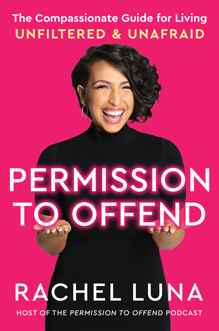  Permission to Offend: The Compassionate Guide for Living Unfiltered and Unafraid