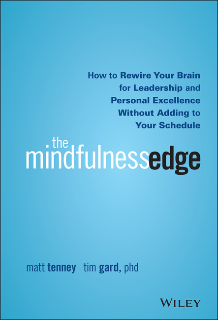 Mindfulness Edge: How to Rewire Your Brain for Leadership and Personal Excellence Without Adding to 