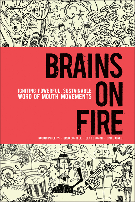  Brains on Fire: Igniting Powerful, Sustainable, Word of Mouth Movements