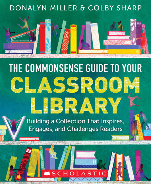 Commonsense Guide to Classroom Libraries: Building a Space That Inspires, Engages, and Challenges Readers