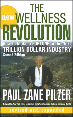 The New Wellness Revolution: How to Make a Fortune in the Next Trillion Dollar Industry (Revised)