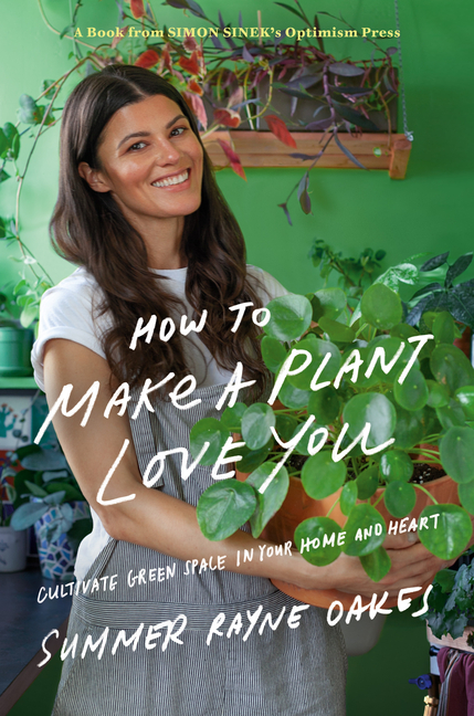 How to Make a Plant Love You Cultivate Green Space in Your Home and Heart