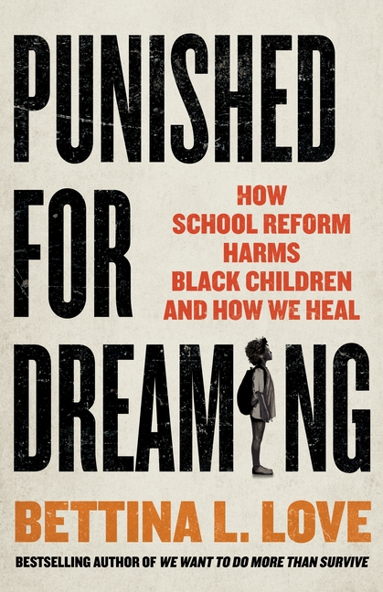  Punished for Dreaming: How School Reform Harms Black Children and How We Heal