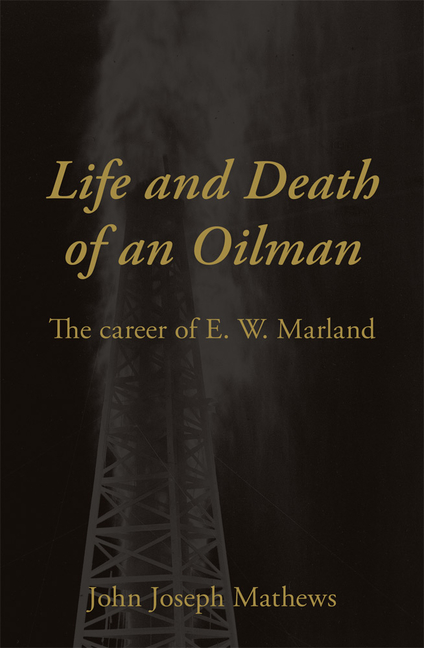 Life and Death of an Oil Man The Career of E.W. Marland