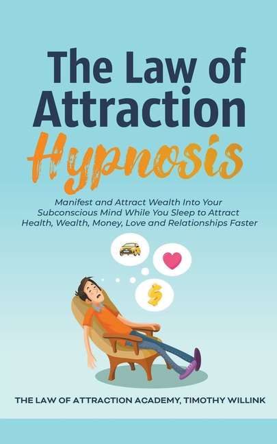 The Law of Attraction Hypnosis: Manifest and Attract Wealth Into Your Subconscious Mind While You Sleep to Attract Health, Wealth, Money, Love and Rel