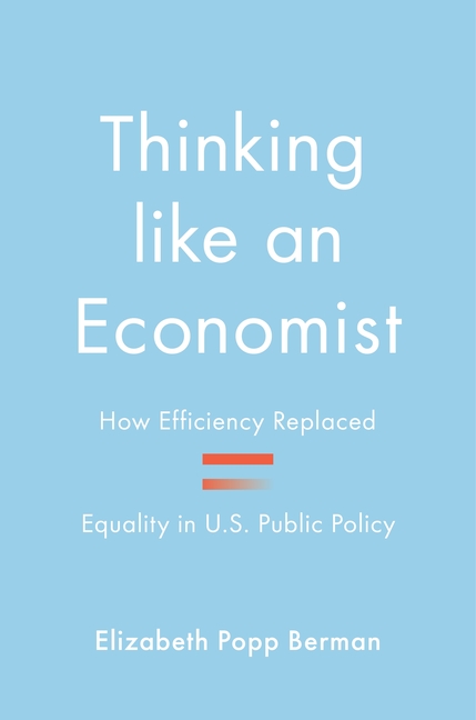  Thinking Like an Economist: How Efficiency Replaced Equality in U.S. Public Policy