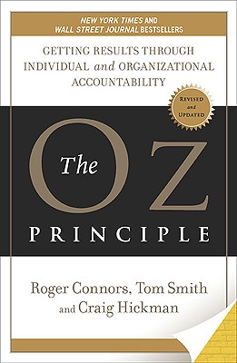 Oz Principle: Getting Results Through Individual and Organizational Accountability (Revised, Updated