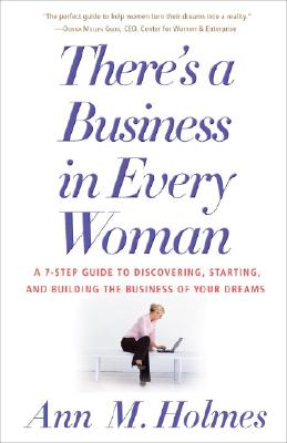 There's a Business in Every Woman: A 7-Step Guide to Discovering, Starting, and Building the Busines