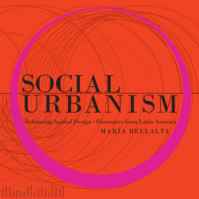 Social Urbanism: Reframing Spatial Design - Discourses from Latin America
