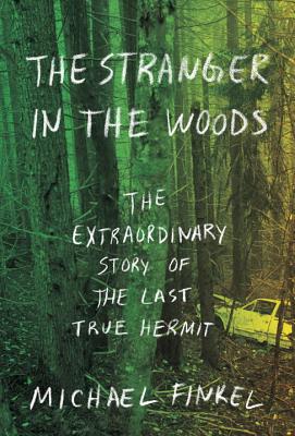 The Stranger in the Woods: The Extraordinary Story of the Last True Hermit