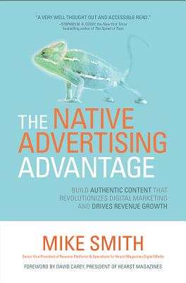 Native Advertising Advantage: Build Authentic Content That Revolutionizes Digital Marketing and Driv