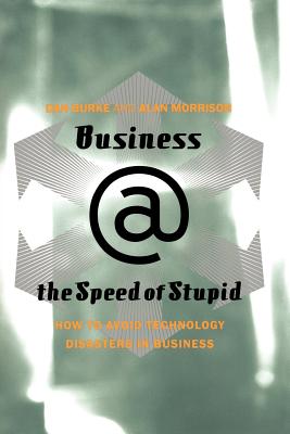 Business @ the Speed of Stupid: Building Smart Companies After the Technology Shakeout