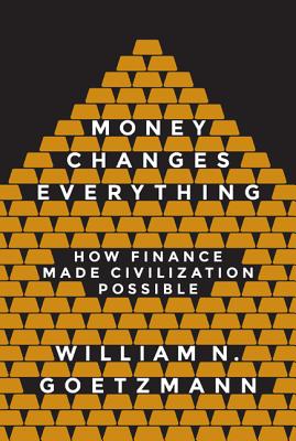  Money Changes Everything: How Finance Made Civilization Possible