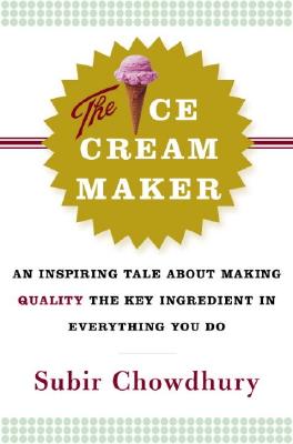 Ice Cream Maker An Inspiring Tale about Making Quality the Key Ingredient in Everything You Do