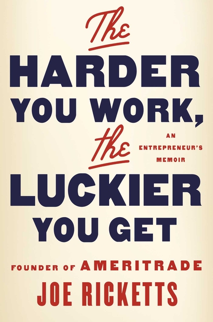 Harder You Work, the Luckier You Get: An Entrepreneur's Memoir