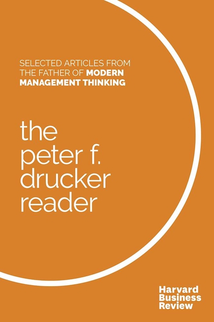 Peter F. Drucker Reader: Selected Articles from the Father of Modern Management Thinking
