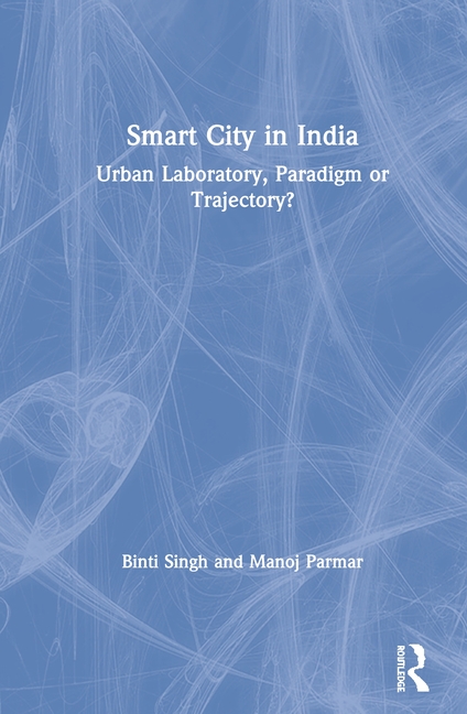 Smart City in India: Urban Laboratory, Paradigm or Trajectory?