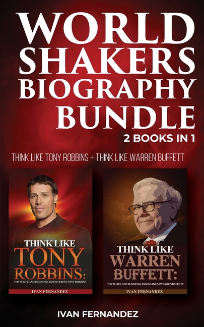  World Shakers Biography Bundle: 2 Books in 1: Think Like Tony Robbins + Think Like Warren Buffett