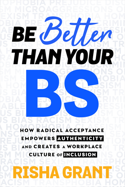 Be Better Than Your Bs: How Radical Acceptance Empowers Authenticity and Creates a Workplace Culture