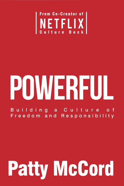 Powerful Building a Culture of Freedom and Responsibility
