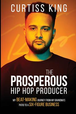 Prosperous Hip Hop Producer: My Beat-Making Journey from My Grandma's Patio to a Six-Figure Business