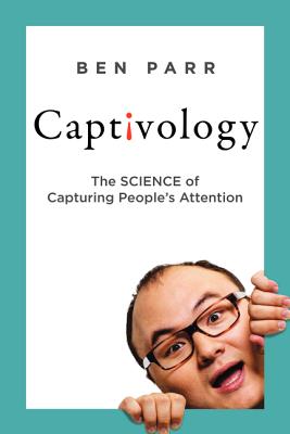 Captivology: The Science of Capturing People's Attention