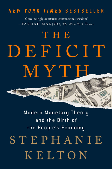 Deficit Myth Modern Monetary Theory and the Birth of the People's Economy