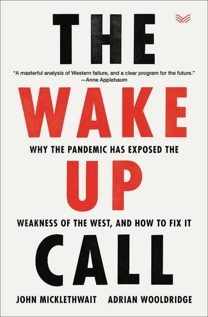 Wake-Up Call Why the Pandemic Has Exposed the Weakness of the West, and How to Fix It