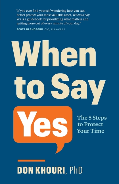 When To Say Yes The 5 Steps to Protect Your Time