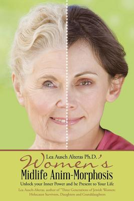  Women's Midlife Anim-Morphosis: Unlock your Inner Power and be Present to Your Life