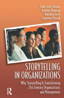  Storytelling in Organizations: Why Storytelling Is Transforming 21st Century Organizations and Management