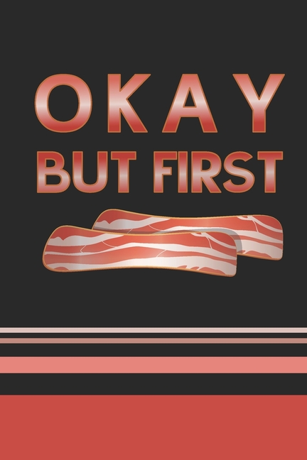 Okay, But First Bacon: 2024 Weekly Planner For Those Who Love Bacon