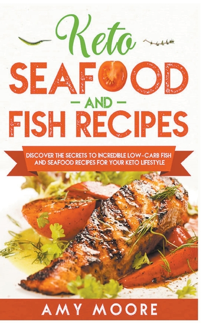  Keto Seafood and Fish Recipes Discover the Secrets to Incredible Low-Carb Fish and Seafood Recipes for Your Keto Lifestyle