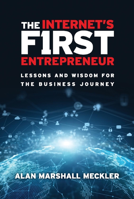 Internet's First Entrepreneur: Lessons and Wisdom for the Business Journey