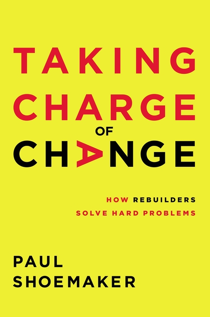  Taking Charge of Change: How Rebuilders Solve Hard Problems